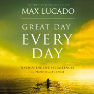 Great Day Every Day: Navigating Life's Challenges with Promise and Purpose