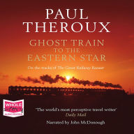 Ghost Train to the Eastern Star: On the Tracks of the Great R