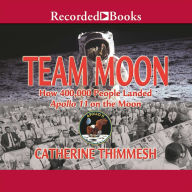 Team Moon: How 400,000 People Landed Apollo 11 on the Moon