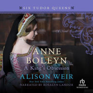 Anne Boleyn: A King's Obsession