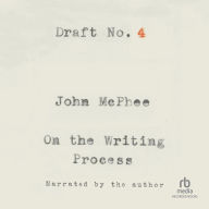 Draft No. 4: On the Writing Process