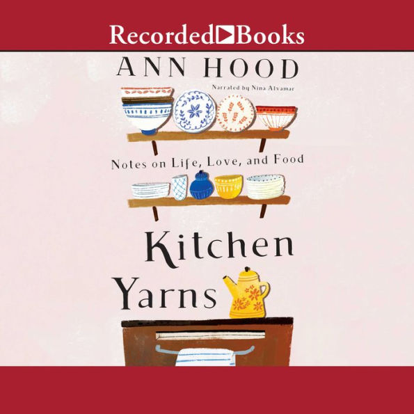 Kitchen Yarns: Notes on Life, Love, and Food