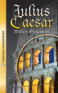 Julius Caesar: Timeless Shakespeare (Abridged)