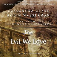 The Evil We Love : Tales from the Shadowhunter Academy