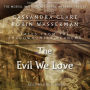 The Evil We Love