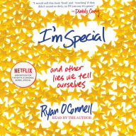 I'm Special : And Other Lies We Tell Ourselves