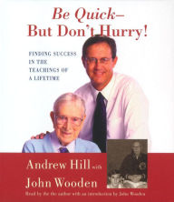 Be Quick - But Don't Hurry : Finding Success in the Teachings of a Lifetime