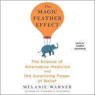 The Magic Feather Effect: The Science of Alternative Medicine and the Surprising Power of Belief