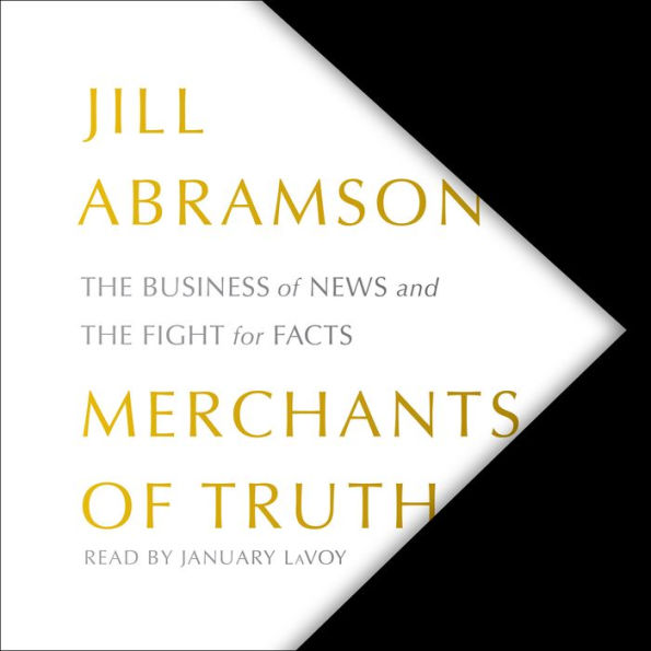 Merchants of Truth: The Business of News and the Fight for Facts