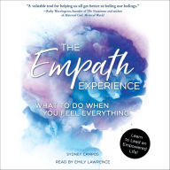 The Empath Experience : What to Do When You Feel Everything