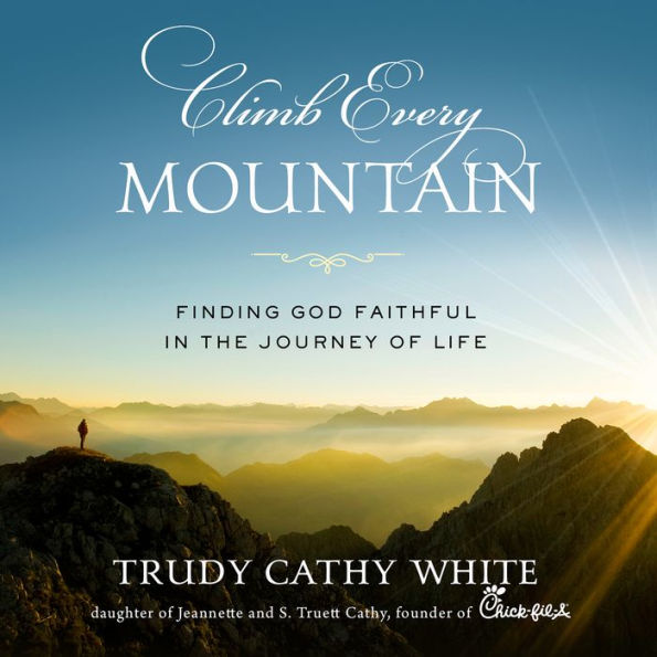 Climb Every Mountain: Finding God Faithful in the Journey of Life