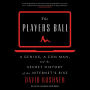 The Players Ball: A Genius, a Con Man, and the Secret History of the Internet's Rise