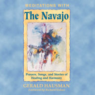 Meditations with the Navajo: Prayers, Songs, and Stories of Healing and Harmony