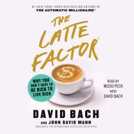 The Latte Factor : Why You Don't Have to be Rich to Live Rich