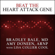 Beat the Heart Attack Gene: The Revolutionary Plan to Prevent Heart Disease, Stroke, and Diabetes