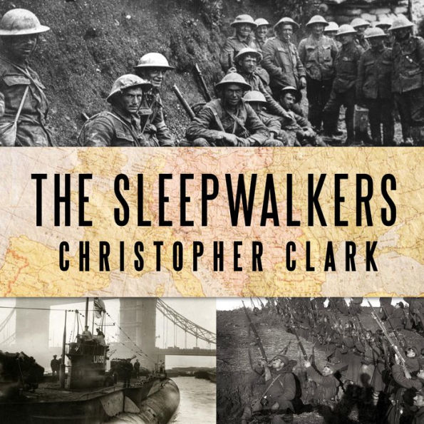 The Sleepwalkers: How Europe Went to War in 1914