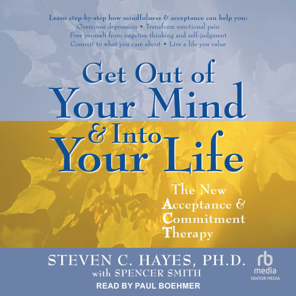Get Out of Your Mind & Into Your Life: The New Acceptance & Commitment Therapy