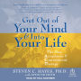 Get Out of Your Mind & Into Your Life: The New Acceptance & Commitment Therapy