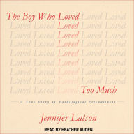 The Boy Who Loved Too Much: A True Story of Pathological Friendliness