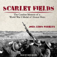 Scarlet Fields: The Combat Memoir of a World War I Medal of Honor Hero