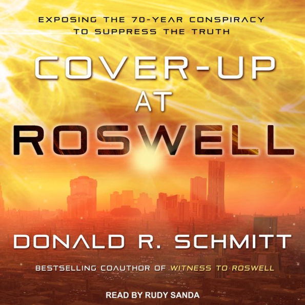 Cover-Up at Roswell: Exposing the 70-Year Conspiracy to Suppress the Truth