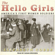 The Hello Girls: America's First Women Soldiers