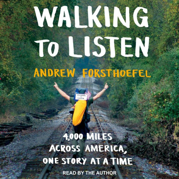 Walking to Listen: 4,000 Miles Across America, One Story at a Time