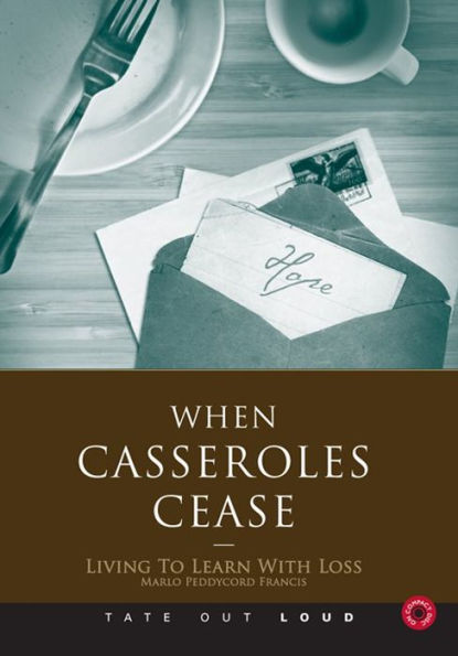 When Casseroles Cease : Living to Learn With Loss