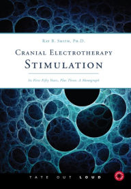 Cranial Electrotherapy Stimulation: Its First Fifty Years, Plus Three : A Monograph