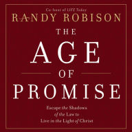 The Age of Promise: Escape the Shadows of the Law to Live in the Light of Christ