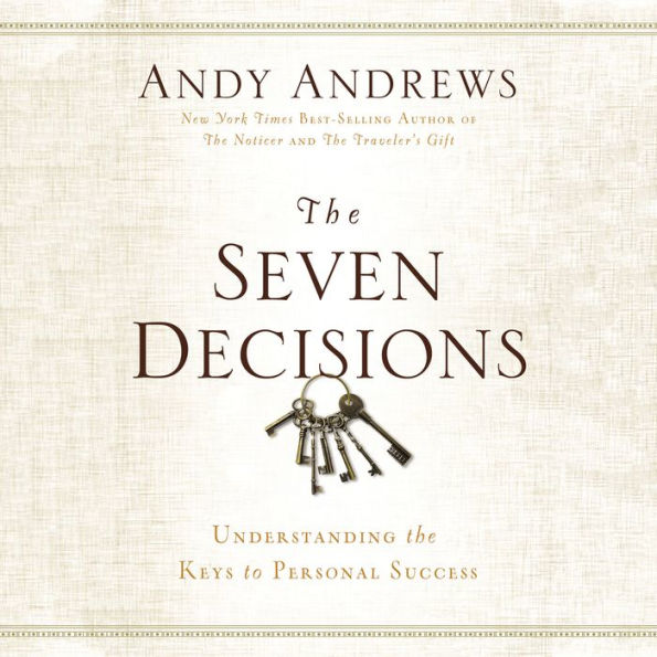 The Seven Decisions: Understanding the Keys to Personal Success