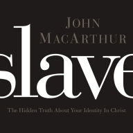 Slave: The Hidden Truth About Your Identity in Christ