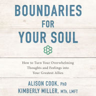 Boundaries for Your Soul: How to Turn Your Overwhelming Thoughts and Feelings into Your Greatest Allies