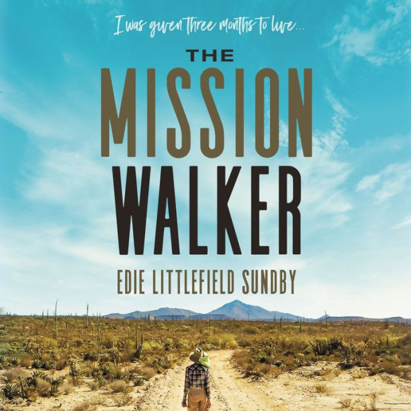 The Mission Walker: I Was Given Three Months to Live...