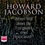 When Will Jews Be Forgiven the Holocaust?