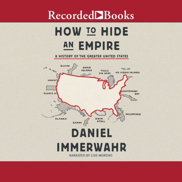 How to Hide an Empire: A History of the Greater United States