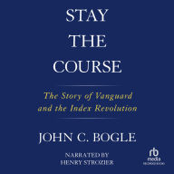 Stay the Course: The Story of Vanguard and the Index Revolution