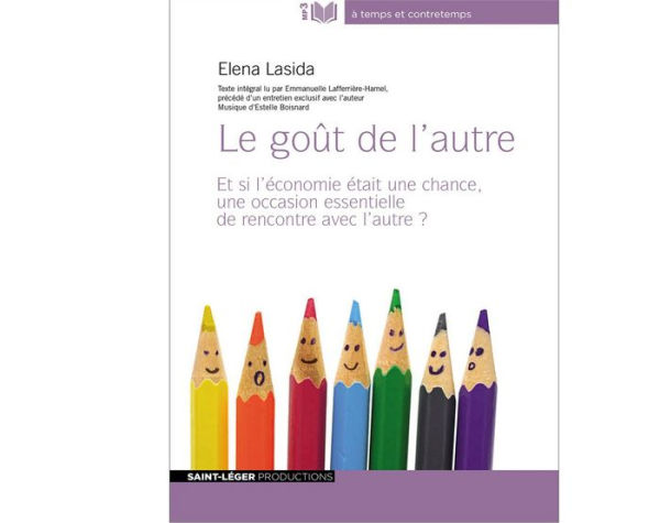 Le Goût De L'Autre: Et si l'économie était une chance, une occasion essentielle de rencontre avec l'autre ?