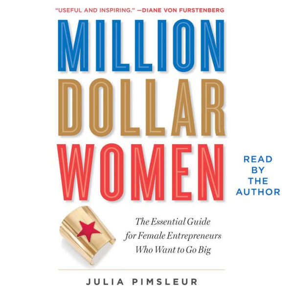 Million Dollar Women: The Essential Guide for Female Entrepreneurs Who Want to Go Big