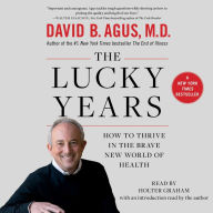 The Lucky Years: How to Thrive in the Brave New World of Health