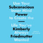 Subconscious Power: Use Your Inner Mind to Create the Life You've Always Wanted