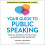 Your Guide to Public Speaking: Build Your Confidence, Find Your Voice, and Inspire Your Audience