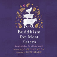 Buddhism for Meat Eaters: Simple wisdom for a kinder world