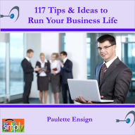 117 Tips & Ideas to Run Your Business Life