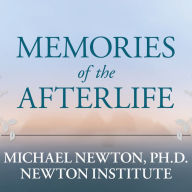 Memories of the Afterlife: Life-Between-Lives Stories of Personal Transformation