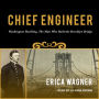 Chief Engineer: Washington Roebling, The Man Who Built the Brooklyn Bridge