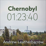 Chernobyl 01:23:40: The Incredible True Story of the World's Worst Nuclear Disaster