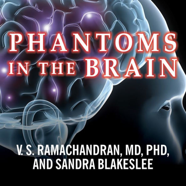 Phantoms in the Brain: Probing the Mysteries of the Human Mind