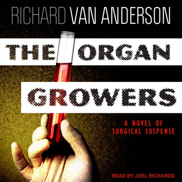 The Organ Growers: A Novel of Surgical Suspense