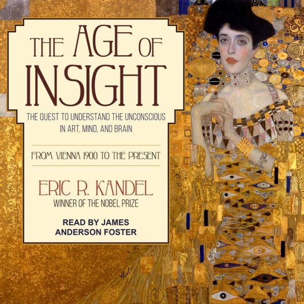 The Age of Insight: The Quest to Understand the Unconscious in Art, Mind, and Brain, from Vienna 1900 to the Present